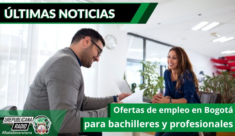 Ofertas de empleo en Bogotá para bachilleres y profesionales