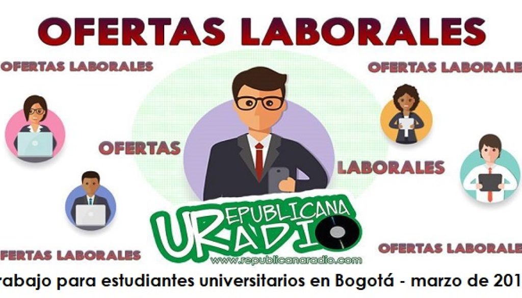 Trabajo para estudiantes universitarios en Bogotá - marzo de 2019 radio universitaria urepublicanaradio