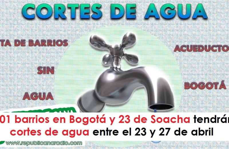 101 barrios en Bogotá y 23 de Soacha tendrán cortes de agua entre el 23 y 27 de abril