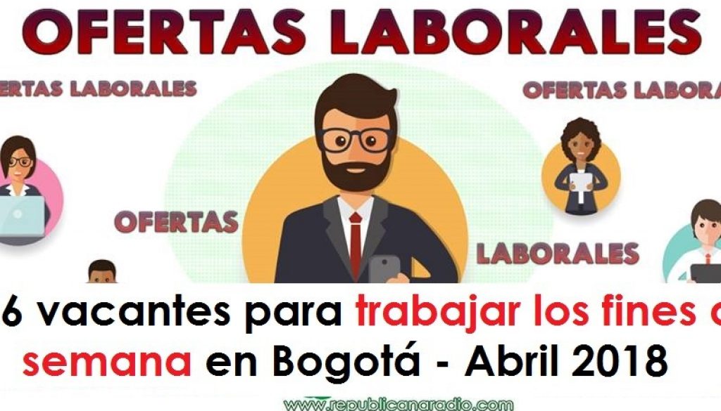 136 vacantes para trabajar los fines de semana en Bogotá - Abril 2018 radio universitaria urepublicanaradio