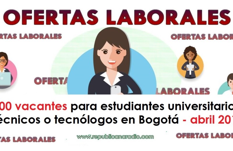 200 vacantes para estudiantes universitarios, técnicos o tecnólogos en Bogotá - abril 2018 radio universitaria urepublicanaradio