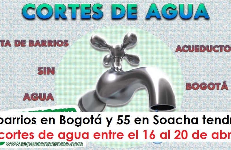 89 barrios en Bogotá y 55 en Soacha tendrán cortes de agua entre el 16 al 20 de abril radio universitaria urepublicanaradio