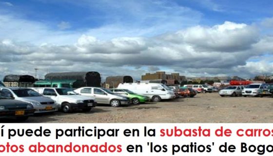 Así puede participar en la subasta de carros y motos abandonados en 'los patios' de Bogotá radio universitaria urepublicanaradio foto vía El Espectador