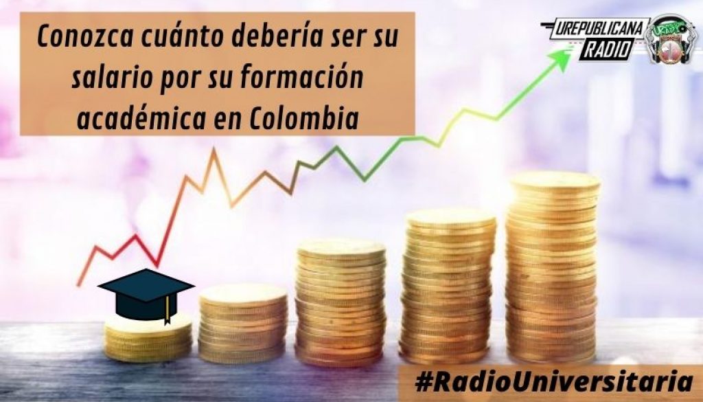 Conozca_cuánto_debería_ser_su_salario_por_su_formación_académica_en_Colombia_URepublicacanaRadio_emisora_radio_universitaria_estudiar_bogota_colombia