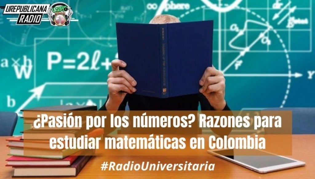 Pasión_por_los_números_Razones_para_estudiar_matemáticas_en_Colombia_URepublicacanaRadio_emisora_radio_universitaria_estudiar_bogota_colombia