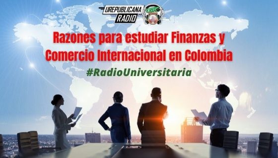 Razones_para_estudiar_Finanzas_y_Comercio_Internacional_en_Colombia_URepublicacanaRadio_emisora_radio_universitaria_estudiar_bogota_colombia