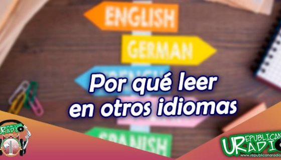 Por qué leer en otros idiomas urepublicanaradio radio universitaria