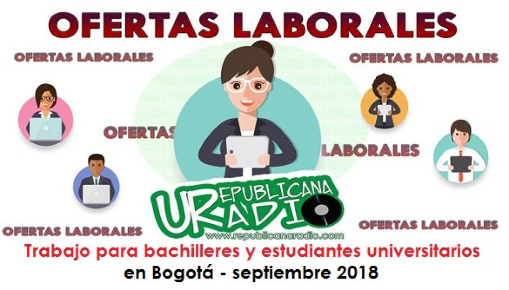 Trabajo para bachilleres y estudiantes universitarios en Bogotá - septiembre 2018 radio universitaria urepublicanaradio