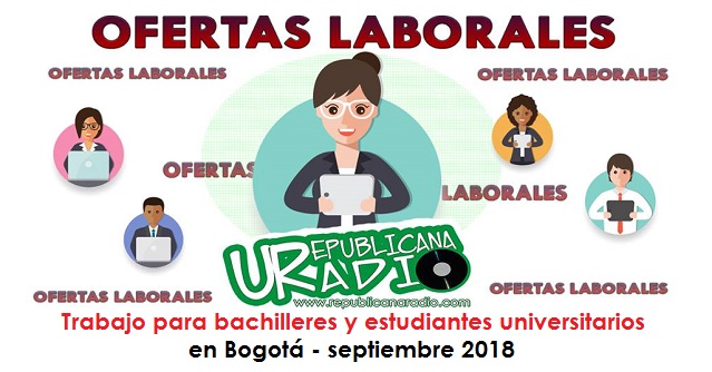 Trabajo para bachilleres y estudiantes universitarios en Bogotá - septiembre 2018 radio universitaria urepublicanaradio