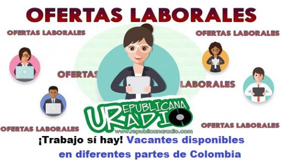 Trabajo sí hay Vacantes disponibles en diferentes partes de Colombia radio universitaria urepublicanaradio