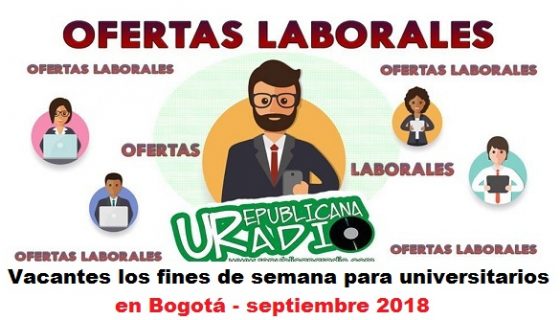 Vacantes los fines de semana para universitarios en Bogotá - septiembre 2018 radio universitaria urepublicanaradio