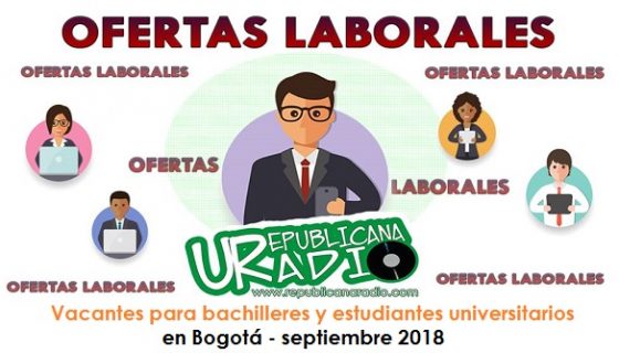 Vacantes para bachilleres y estudiantes universitarios en Bogotá - septiembre 2018 radio universitaria urepublicanaradio