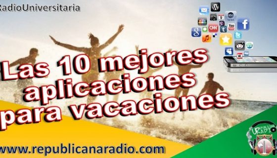 Las 10 mejores aplicaciones para vacaciones radio universitaria urepublicanaradio (1)