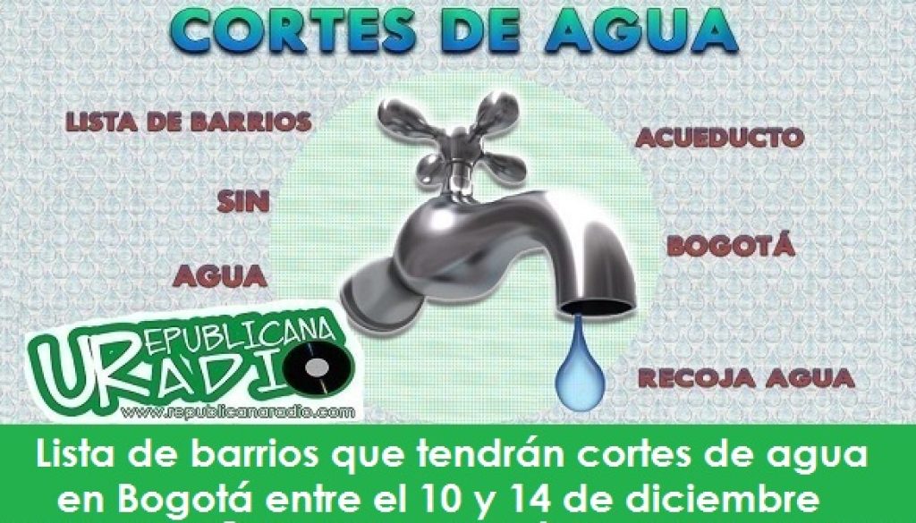 Lista de barrios que tendrán cortes de agua en Bogotá entre el 10 y 14 de diciembre radio universitaria urepublicanaradio
