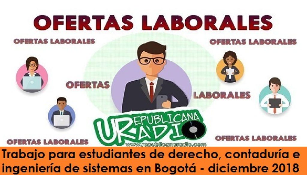 Trabajo para estudiantes de derecho, contaduría e ingeniería de sistemas en Bogotá - diciembre 2018 radio universitaria urepublicanaradio