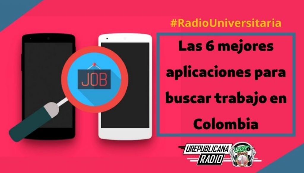 Las_6_mejores_aplicaciones_para_buscar_trabajo_en_Colombia_URepublicacanaRadio_emisora_radio_universitaria_estudiar_bogota_colombia
