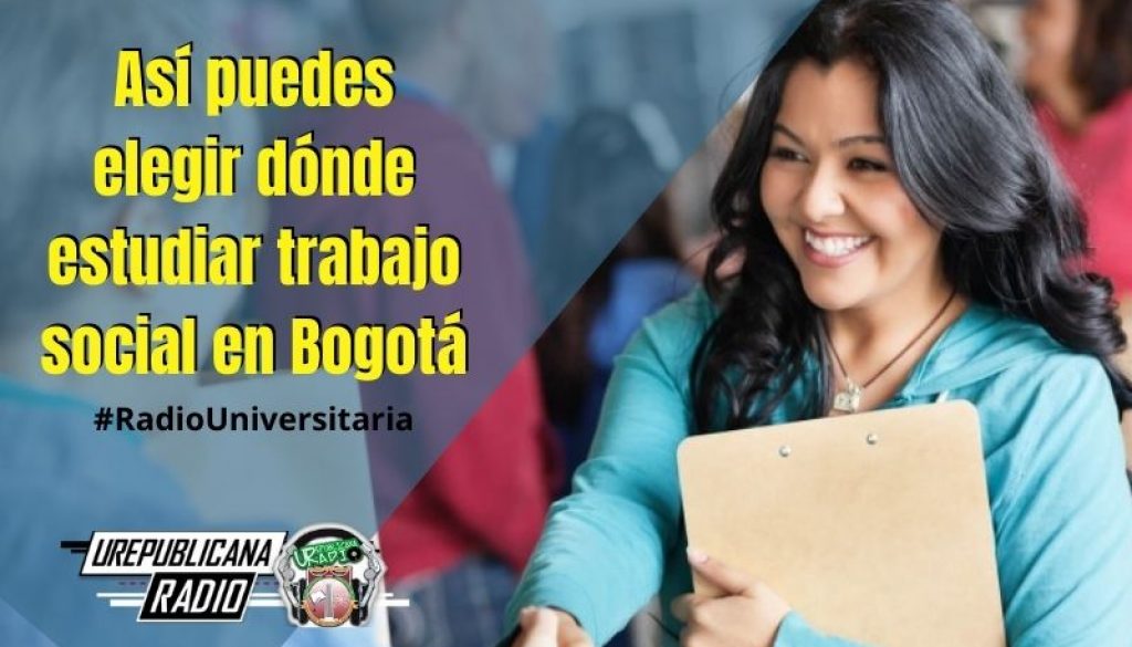 Así_puedes_elegir_dónde_estudiar_trabajo_social_en_Bogotá_URepublicacanaRadio_emisora_radio_universitaria_estudiar_bogota_colombia_imag1