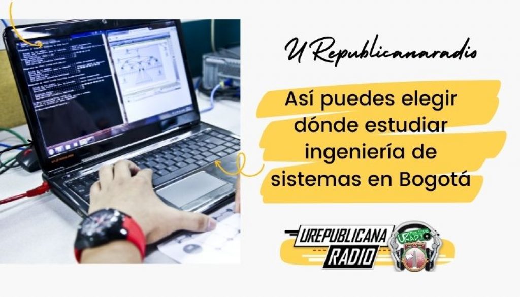 Así_puedes_elegir_dónde_estudiar_ingeniería_de_sistemas_en_Bogotá_URepublicacanaRadio_emisora_radio_universitaria_estudiar_bogota_colombia