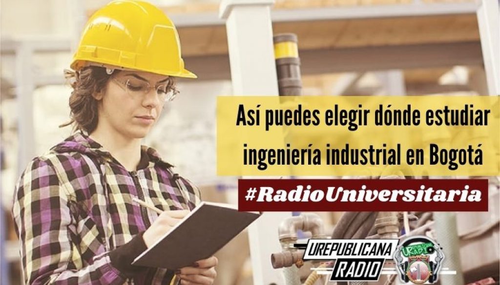 Así_puedes_elegir_dónde_estudiar_ingeniería_industrial_en_Bogotá_URepublicacanaRadio_emisora_radio_universitaria_estudiar_bogota_colombia