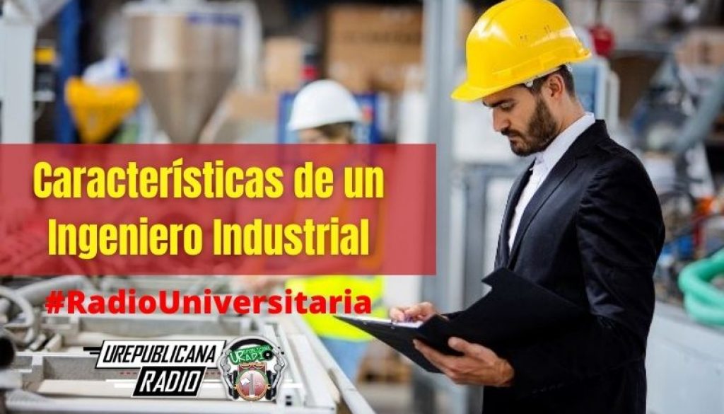 Características_de_un_Ingeniero_Industrial_URepublicacanaRadio_emisora_radio_universitaria_estudiar_bogota_colombia