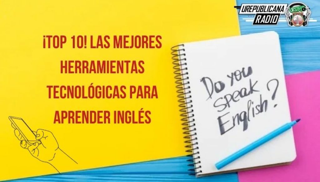 Top_10_Las_mejores_herramientas_tecnológicas_para_aprender_inglés_URepublicacanaRadio_emisora_radio_universitaria_estudiar_bogota_colombia