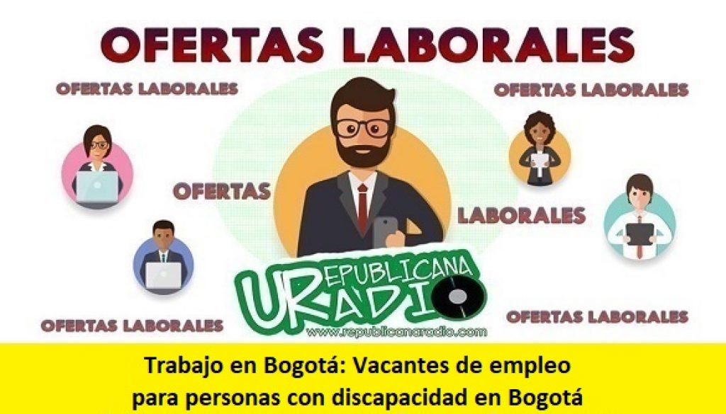 Trabajo en Bogotá Vacantes de empleo para personas con discapacidad en Bogotá-radio-universitaria-urepublicanaradio-1
