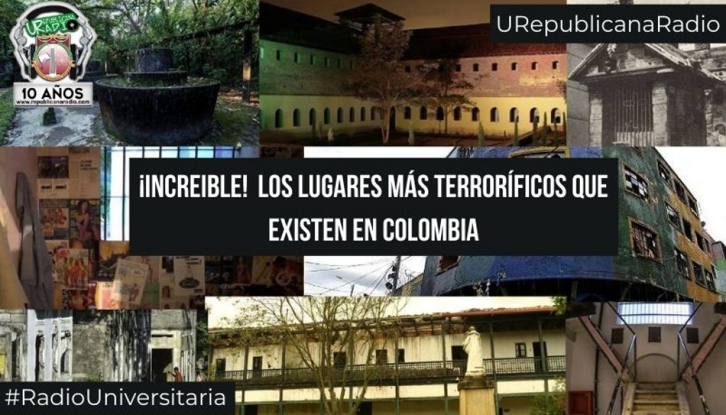 INCREIBLE_los_lugares_más_terroríficos_que_existen_en_Colombia_URepublicacanaRadio_emisora_radio_universitaria_estudiar_bogota_colombia