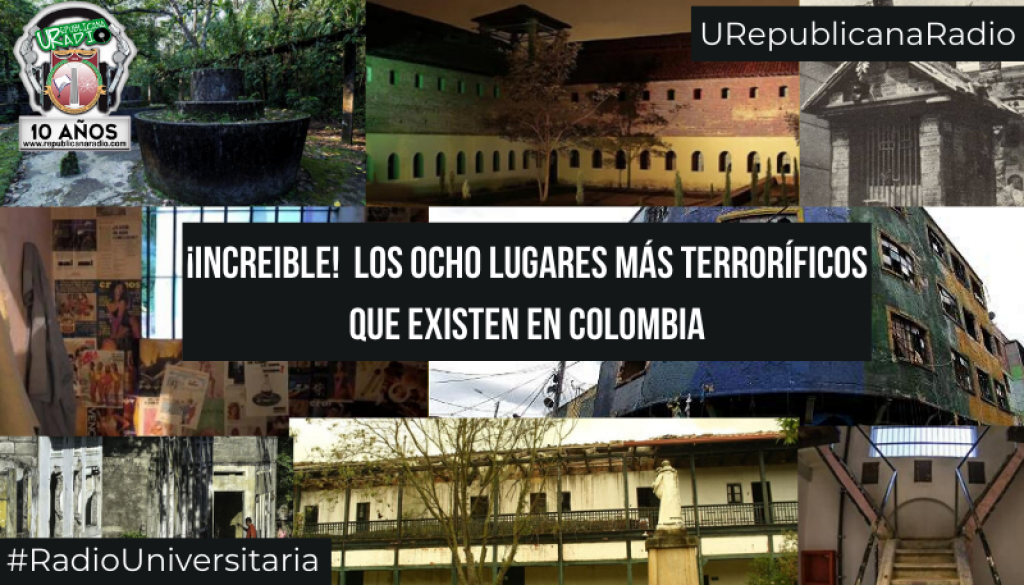 Radio-Universitaria_Lugares_Terrorificos_Colombia_urepublicanaradio-bogota