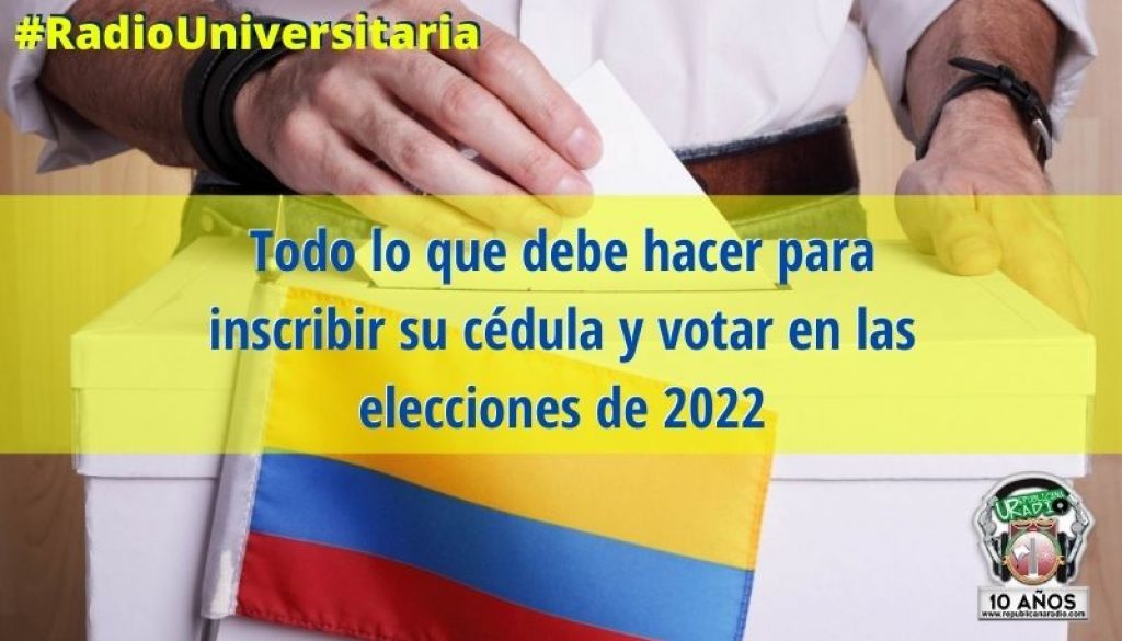 Todo_lo_que_debe_hacer_para_inscribir_su_cédula_y_votar_en_las_elecciones_de_2022_URepublicacanaRadio_emisora_radio_universitaria_estudiar_bogota_colombia