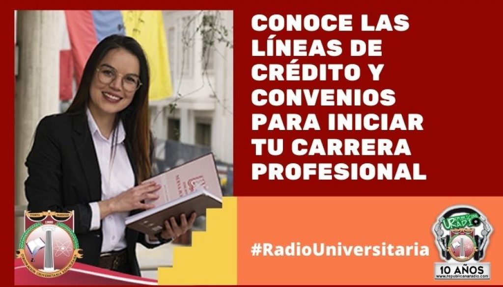 Conoce_las_líneas_de_crédito_y_convenios_para_iniciar_tu_carrera_profesional_URepublicacanaRadio_emisora_radio_universitaria_estudiar_bogota_colombia