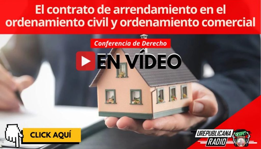 conferencia_derecho_el_contrato_de_arrendamiento_en_ordenamiento_civil_ordenamiento comercial_estudia_la_republicana_universidad_republicana_urepublicana_bogota_colombia