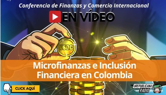 conferencia_microfinanzas_e_inclusion_financiera_en_colombia_estudia_finanzas_comercio_internacional_la_republicana_universidad_republicana_urepublicana_bogota_colombia