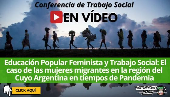 Conferencia_trabajo_social_el_caso_de_las_mujeres_migrantes_en_region_Cuyo_Argentina_en_tiempos_de_Pandemia_la_republicana_universidad_republicana_urepublicana_bogota_colombia