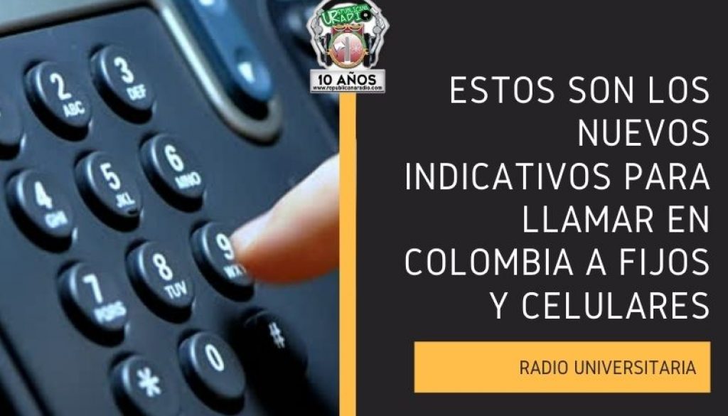 Estos_son_los_nuevos_indicativos_para_llamar_en_Colombia_a_fijos_y_celulares_URepublicacanaRadio_radio_universitaria_estudiar_bogota_colombia