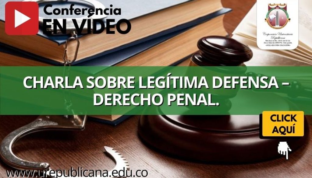 Charla_sobre_legítima_defensa_Derecho_Penal_Conferencia_en_video_derecho_urepublicanaradio_bogota_colombia