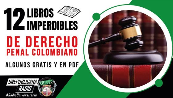 12_libros_imperdibles_de_derecho_penal_colombiano_gratis_y_en_pdf_abogados_juristas_leyes_normas_urepublicanaradio_emisora_universitaria_urepublicana_bogota_colombia