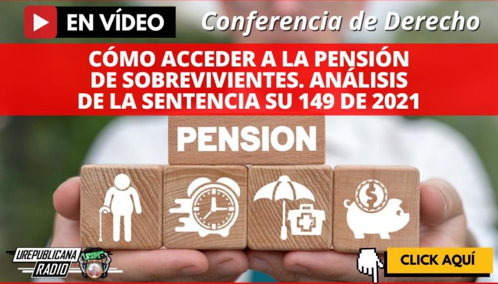 conferencia_como_acceder_a_pension_de_sobrevivientes_analisis_de_sentencia_SU_149_DE_2021_estudia_abogados_la_republicana_universidad_republicana_urepublicana_bogota_colombia