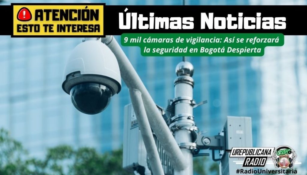 9_mil_camaras_de_vigilancia_Asi_se_reforzara_la_seguridad_en-_Bogota_Despierta