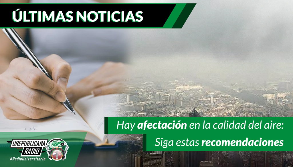 Hay afectación en la calidad del aire: Siga estas recomendaciones