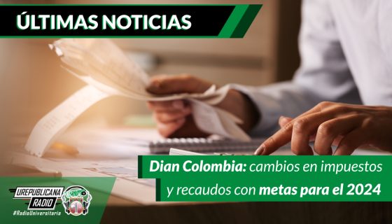 Dian-Colombia-cambios-en-impuestos-y-recaudos-con-metas-para-el-2024