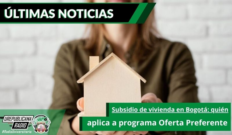 Subsidio de vivienda en Bogotá: quién aplica a programa Oferta Preferente