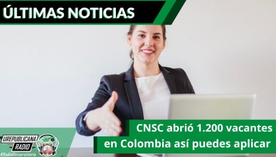 cnsc-abrio-1-200-vacantes-en-colombia-asi-puedes-aplicar