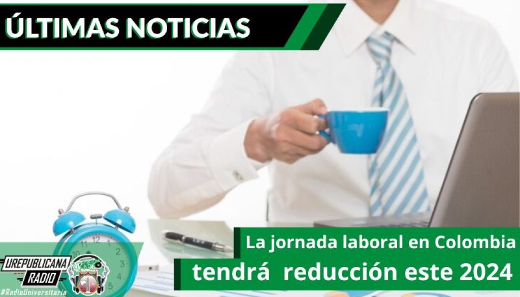 la-jornada-laboral-en-colombia-tendra-reduccion-este-2024