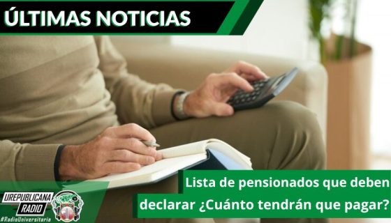 lista-de-pensionados-que-deben-declarar-cuanto-tendran-que-pagar