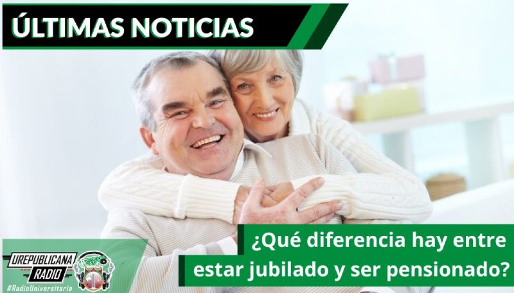 que-diferencia-hay-entre-estar-jubilado-y-ser-pensionado