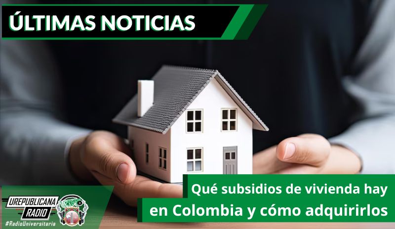 Qué subsidios de vivienda hay en Colombia y cómo adquirirlos