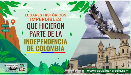 lugares-historicos-imperdibles-que-hicieron-parte-de-la-independencia-de-colombia_urepublicanaradio-emisora_radio_universitaria_bogota_urepublicana
