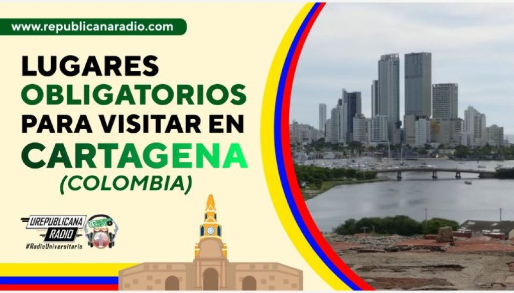 lugares-obligados-para-visitar-en-cartagena-colombia_urepublicanaradio-emisora_radio_universitaria_bogota-colombia_urepublicana