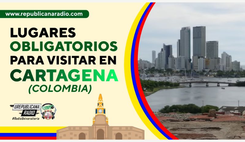 Lugares obligados para visitar en Cartagena – Colombia