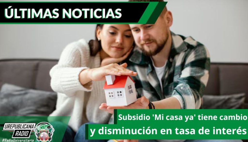 subsidio-mi-casa-ya-tiene-cambio-y-disminucion-en-tasa-de-interes-urepublicanaradio-emisora-radio-universitaria-bogota-colombia-urepublicana